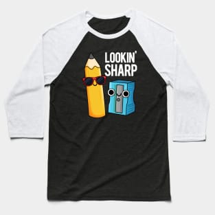 Lookin' Sharp Funny Pencil Pun Baseball T-Shirt